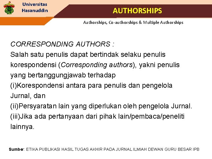 Universitas Hasanuddin AUTHORSHIPS Authorships, Co-authorships & Multiple Authorships CORRESPONDING AUTHORS : Salah satu penulis