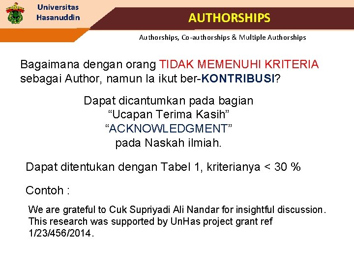 Universitas Hasanuddin AUTHORSHIPS Authorships, Co-authorships & Multiple Authorships Bagaimana dengan orang TIDAK MEMENUHI KRITERIA