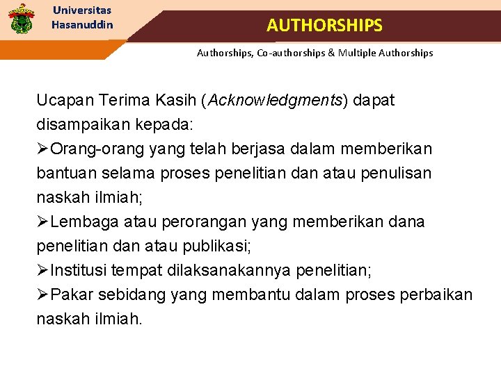 Universitas Hasanuddin AUTHORSHIPS Authorships, Co-authorships & Multiple Authorships Ucapan Terima Kasih (Acknowledgments) dapat disampaikan