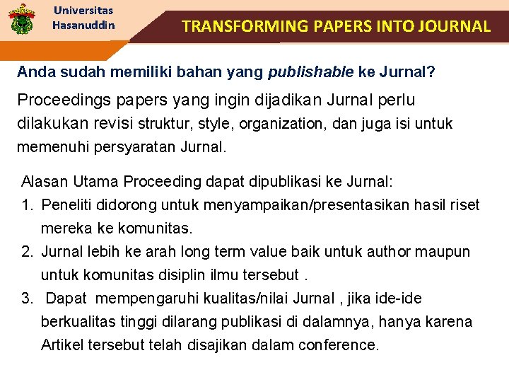 Universitas Hasanuddin TRANSFORMING PAPERS INTO JOURNAL Anda sudah memiliki bahan yang publishable ke Jurnal?
