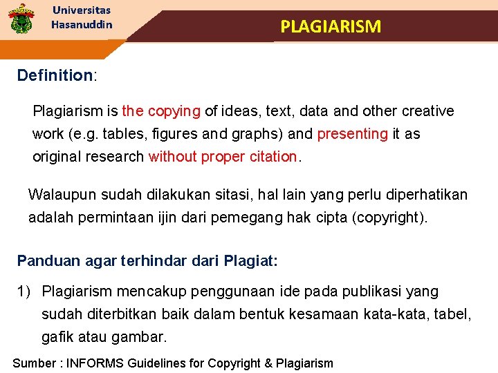 Universitas Hasanuddin PLAGIARISM Definition: Plagiarism is the copying of ideas, text, data and other