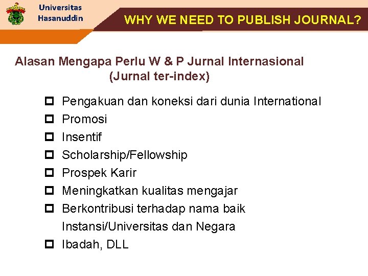 Universitas Hasanuddin WHY WE NEED TO PUBLISH JOURNAL? Alasan Mengapa Perlu W & P