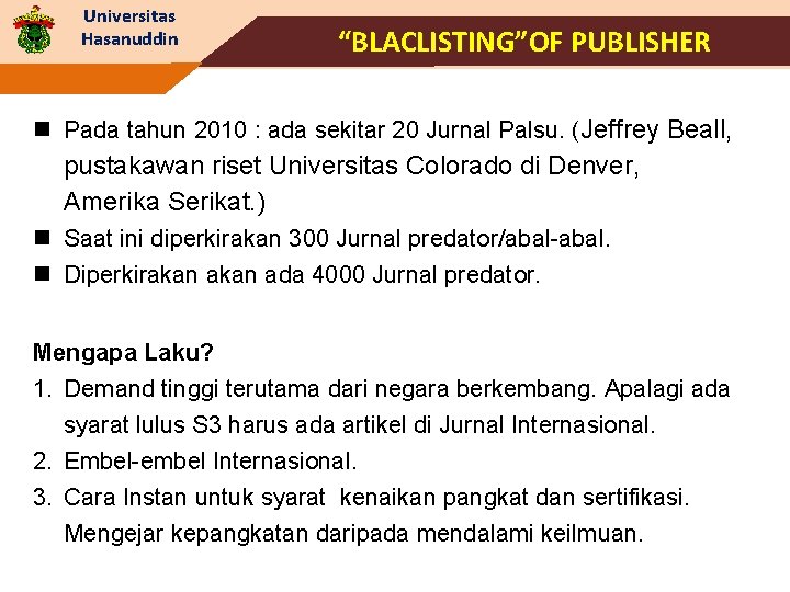 Universitas Hasanuddin “BLACLISTING”OF PUBLISHER n Pada tahun 2010 : ada sekitar 20 Jurnal Palsu.