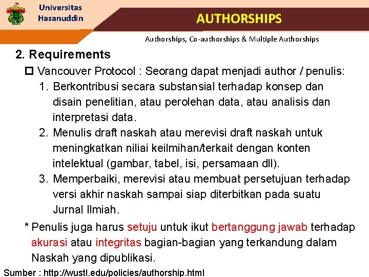 Universitas Hasanuddin AUTHORSHIPS Authorships, Co-authorships & Multiple Authorships 2. Requirements p Vancouver Protocol :