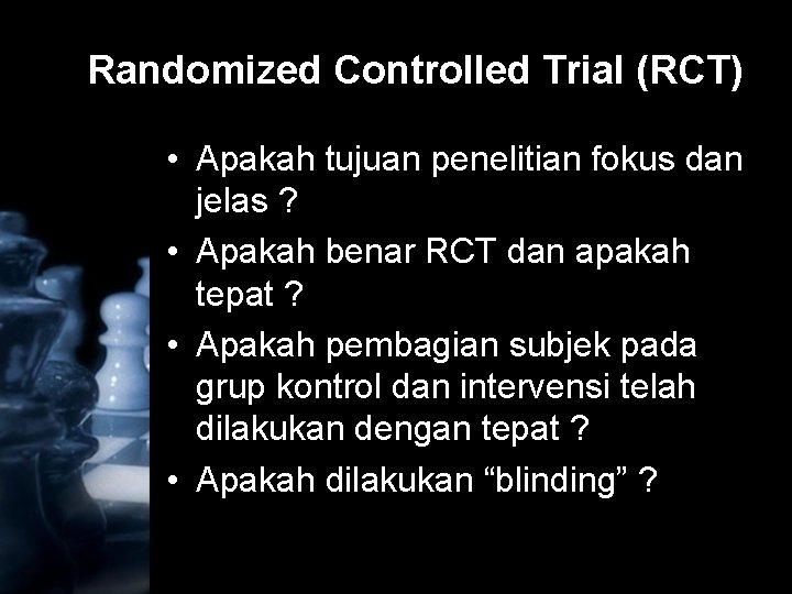 Randomized Controlled Trial (RCT) • Apakah tujuan penelitian fokus dan jelas ? • Apakah