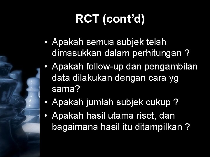 RCT (cont’d) • Apakah semua subjek telah dimasukkan dalam perhitungan ? • Apakah follow-up