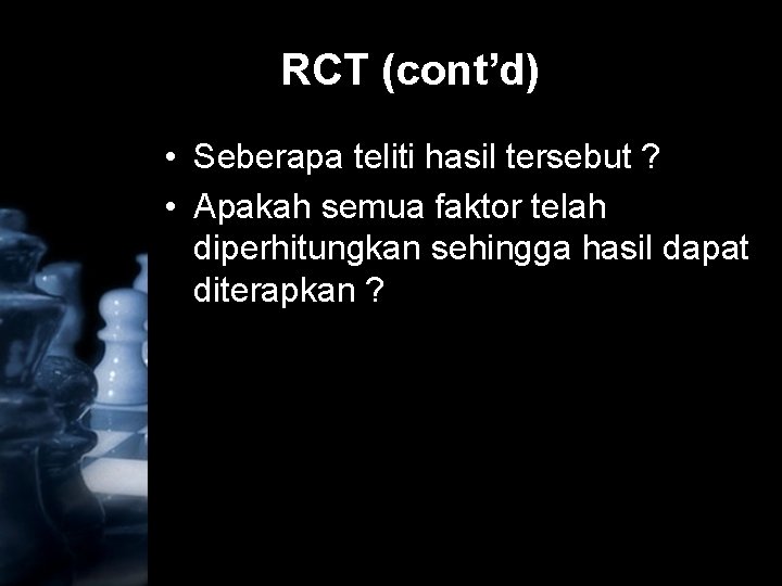 RCT (cont’d) • Seberapa teliti hasil tersebut ? • Apakah semua faktor telah diperhitungkan