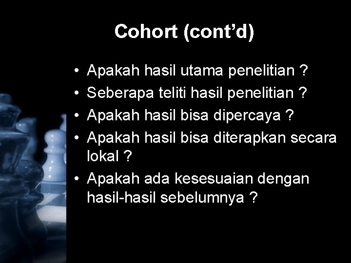 Cohort (cont’d) • • Apakah hasil utama penelitian ? Seberapa teliti hasil penelitian ?