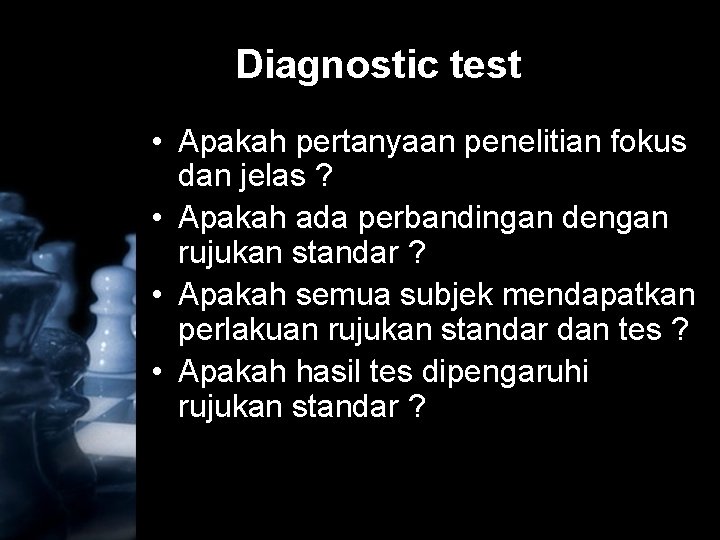 Diagnostic test • Apakah pertanyaan penelitian fokus dan jelas ? • Apakah ada perbandingan