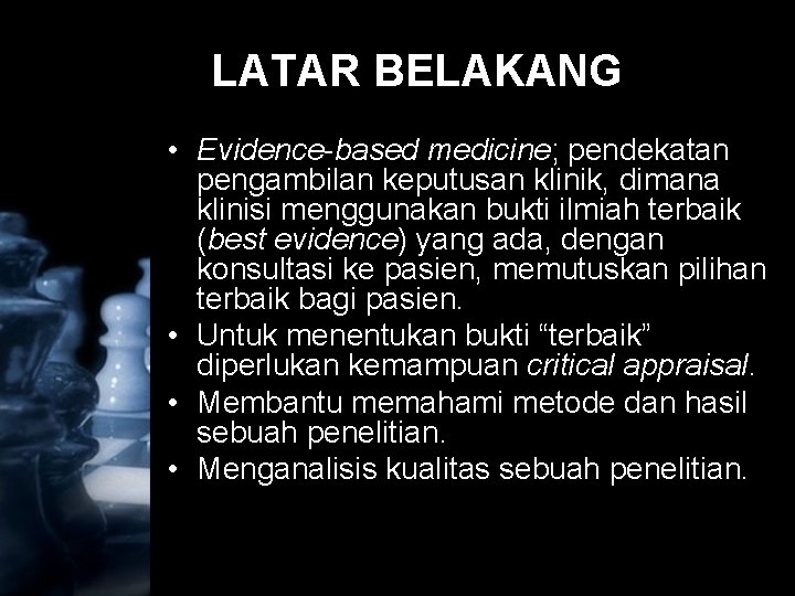 LATAR BELAKANG • Evidence-based medicine; pendekatan pengambilan keputusan klinik, dimana klinisi menggunakan bukti ilmiah