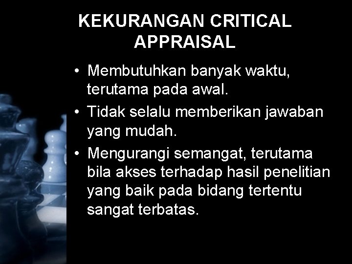 KEKURANGAN CRITICAL APPRAISAL • Membutuhkan banyak waktu, terutama pada awal. • Tidak selalu memberikan