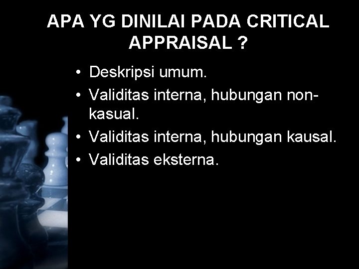 APA YG DINILAI PADA CRITICAL APPRAISAL ? • Deskripsi umum. • Validitas interna, hubungan