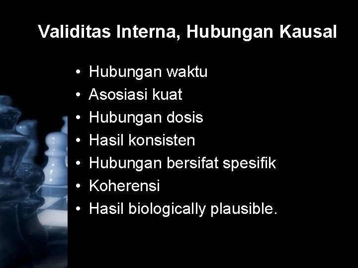 Validitas Interna, Hubungan Kausal • • Hubungan waktu Asosiasi kuat Hubungan dosis Hasil konsisten