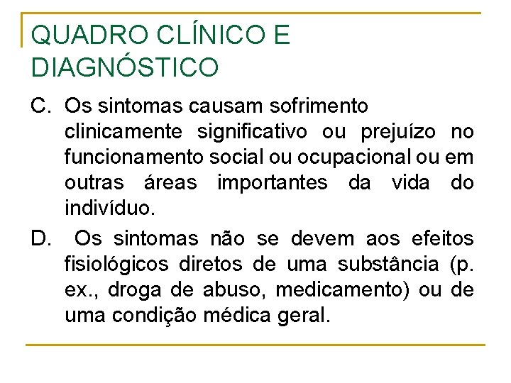 QUADRO CLÍNICO E DIAGNÓSTICO C. Os sintomas causam sofrimento clinicamente significativo ou prejuízo no QUADRO CLÍNICO E DIAGNÓSTICO C. Os sintomas causam sofrimento clinicamente significativo ou prejuízo no