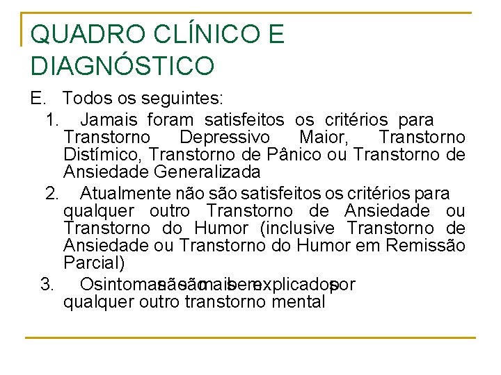 QUADRO CLÍNICO E DIAGNÓSTICO E. Todos os seguintes: 1. Jamais foram satisfeitos os critérios QUADRO CLÍNICO E DIAGNÓSTICO E. Todos os seguintes: 1. Jamais foram satisfeitos os critérios