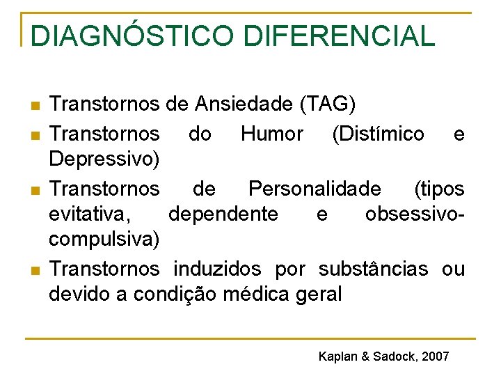 DIAGNÓSTICO DIFERENCIAL n n Transtornos de Ansiedade (TAG) Transtornos do Humor (Distímico e Depressivo) DIAGNÓSTICO DIFERENCIAL n n Transtornos de Ansiedade (TAG) Transtornos do Humor (Distímico e Depressivo)