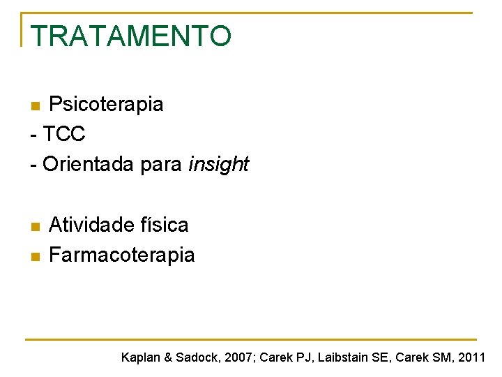 TRATAMENTO Psicoterapia - TCC - Orientada para insight n n n Atividade física Farmacoterapia TRATAMENTO Psicoterapia - TCC - Orientada para insight n n n Atividade física Farmacoterapia