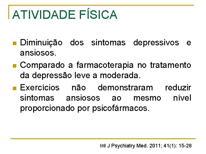 ATIVIDADE FÍSICA n n n Diminuição dos sintomas depressivos e ansiosos. Comparado a farmacoterapia ATIVIDADE FÍSICA n n n Diminuição dos sintomas depressivos e ansiosos. Comparado a farmacoterapia