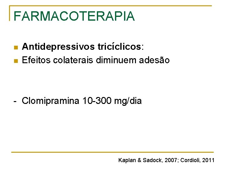 FARMACOTERAPIA n n Antidepressivos tricíclicos: Efeitos colaterais diminuem adesão - Clomipramina 10 -300 mg/dia FARMACOTERAPIA n n Antidepressivos tricíclicos: Efeitos colaterais diminuem adesão - Clomipramina 10 -300 mg/dia