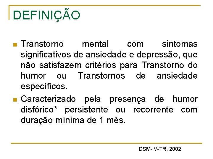 DEFINIÇÃO n n Transtorno mental com sintomas significativos de ansiedade e depressão, que não DEFINIÇÃO n n Transtorno mental com sintomas significativos de ansiedade e depressão, que não