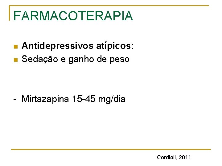 FARMACOTERAPIA n n Antidepressivos atípicos: Sedação e ganho de peso - Mirtazapina 15 -45 FARMACOTERAPIA n n Antidepressivos atípicos: Sedação e ganho de peso - Mirtazapina 15 -45