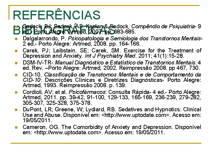 REFERÊNCIAS Sadock, BJ; Sadock, AS. Kaplan & Sadock, Compêndio de Psiquiatria- 9 ed. - REFERÊNCIAS Sadock, BJ; Sadock, AS. Kaplan & Sadock, Compêndio de Psiquiatria- 9 ed. -