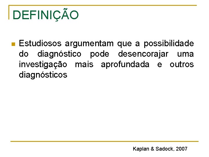DEFINIÇÃO n Estudiosos argumentam que a possibilidade do diagnóstico pode desencorajar uma investigação mais DEFINIÇÃO n Estudiosos argumentam que a possibilidade do diagnóstico pode desencorajar uma investigação mais