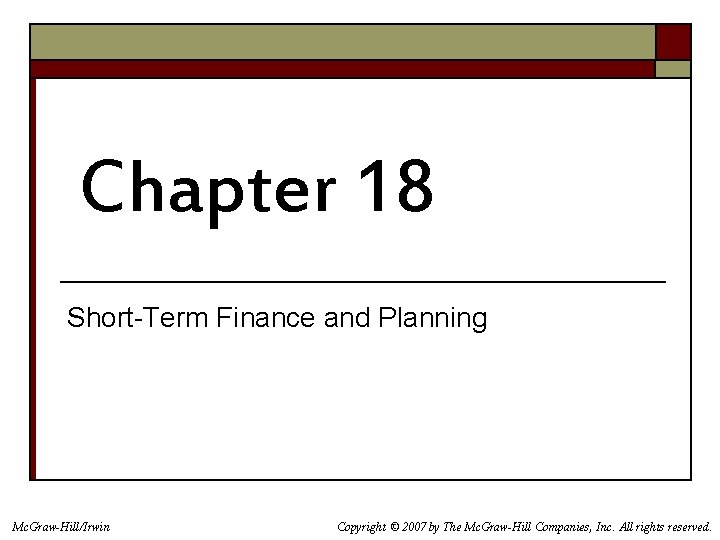 Chapter 18 Short-Term Finance and Planning Mc. Graw-Hill/Irwin Copyright © 2007 by The Mc.