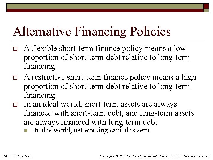 Alternative Financing Policies o o o A flexible short-term finance policy means a low