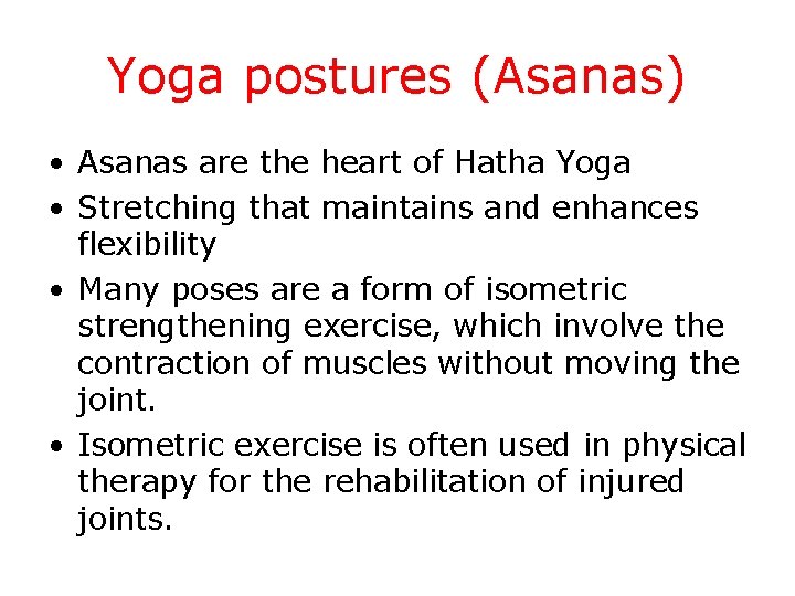 Yoga postures (Asanas) • Asanas are the heart of Hatha Yoga • Stretching that