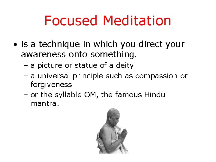 Focused Meditation • is a technique in which you direct your awareness onto something.