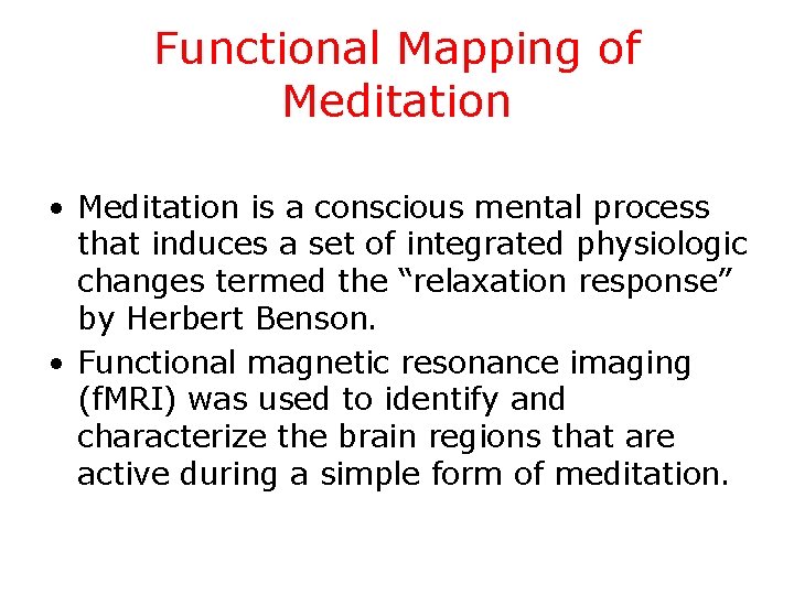 Functional Mapping of Meditation • Meditation is a conscious mental process that induces a