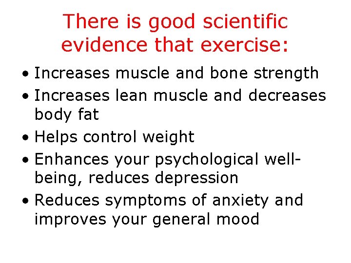 There is good scientific evidence that exercise: • Increases muscle and bone strength •