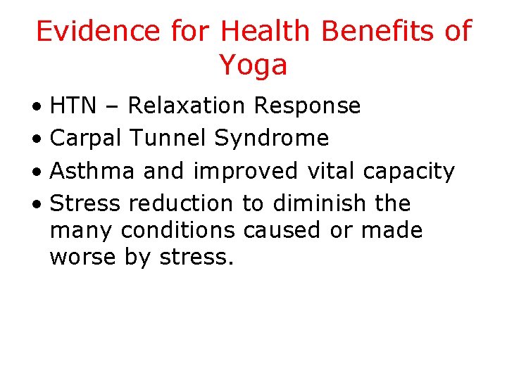 Evidence for Health Benefits of Yoga • HTN – Relaxation Response • Carpal Tunnel