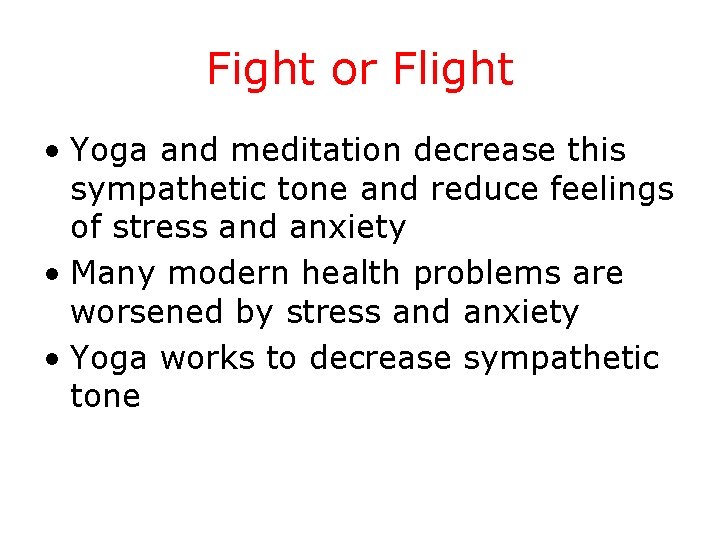 Fight or Flight • Yoga and meditation decrease this sympathetic tone and reduce feelings