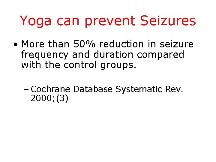 Yoga can prevent Seizures • More than 50% reduction in seizure frequency and duration