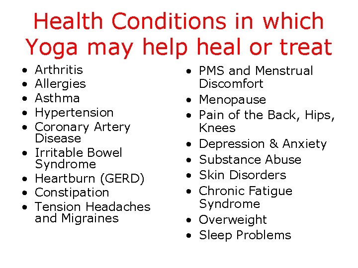 Health Conditions in which Yoga may help heal or treat • • • Arthritis