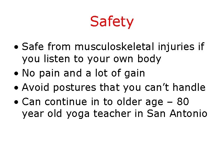 Safety • Safe from musculoskeletal injuries if you listen to your own body •