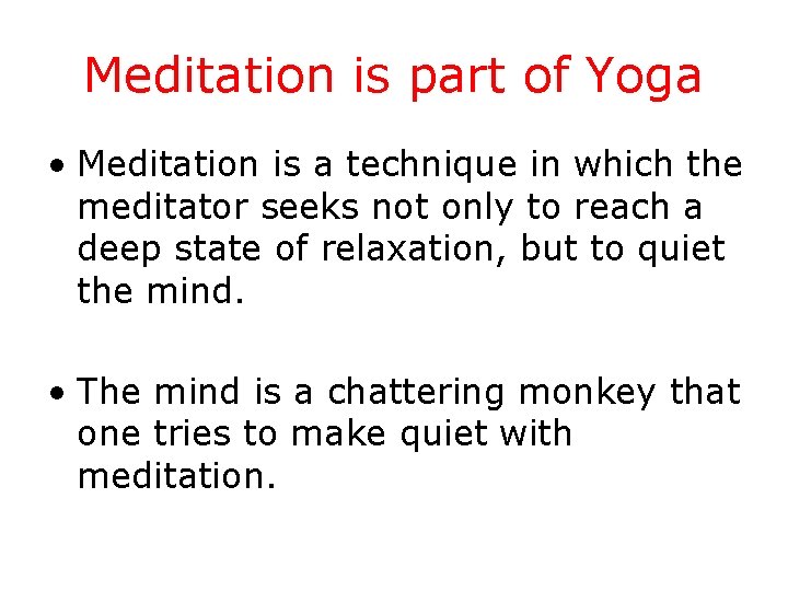 Meditation is part of Yoga • Meditation is a technique in which the meditator