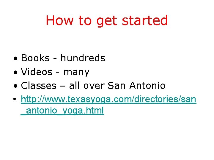 How to get started • Books - hundreds • Videos - many • Classes