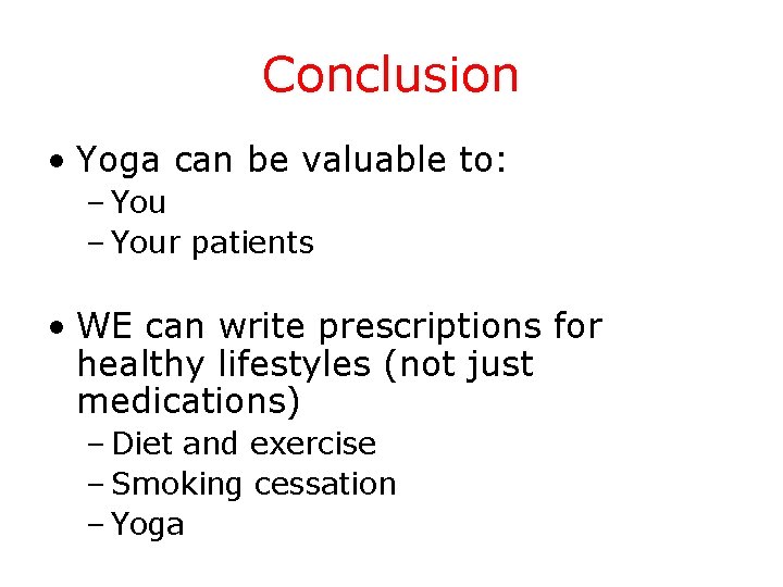 Conclusion • Yoga can be valuable to: – Your patients • WE can write