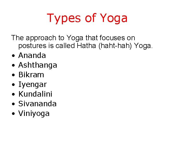 Types of Yoga The approach to Yoga that focuses on postures is called Hatha