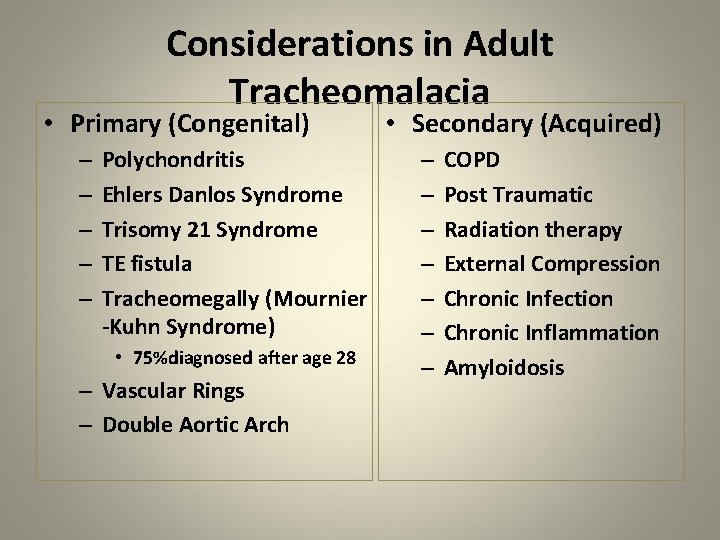 Considerations in Adult Tracheomalacia • Primary (Congenital) – – – Polychondritis Ehlers Danlos Syndrome