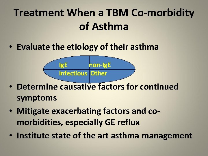 Treatment When a TBM Co-morbidity of Asthma • Evaluate the etiology of their asthma