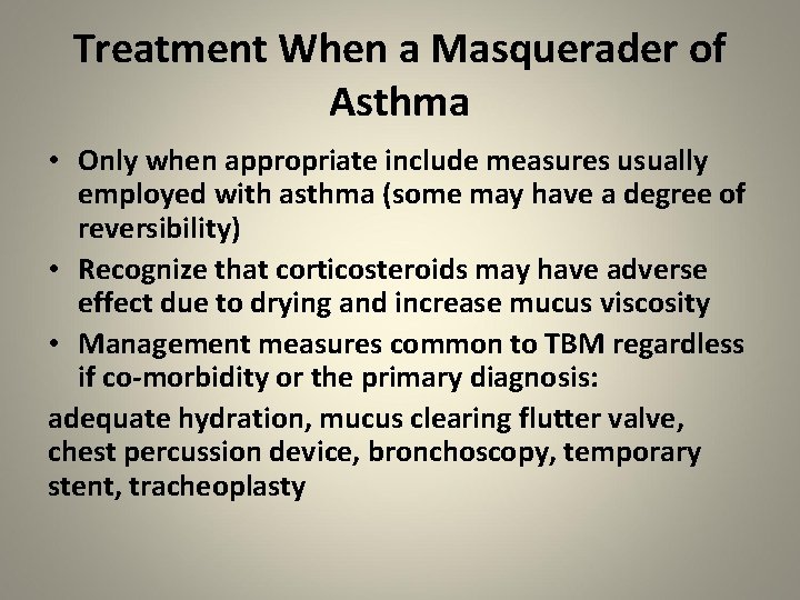 Treatment When a Masquerader of Asthma • Only when appropriate include measures usually employed