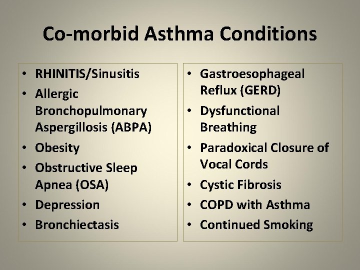 Co-morbid Asthma Conditions • RHINITIS/Sinusitis • Allergic Bronchopulmonary Aspergillosis (ABPA) • Obesity • Obstructive