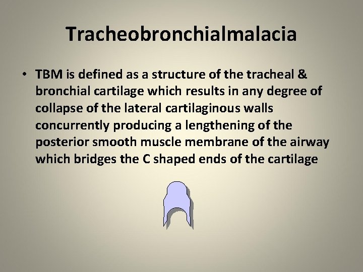 Tracheobronchialmalacia • TBM is defined as a structure of the tracheal & bronchial cartilage