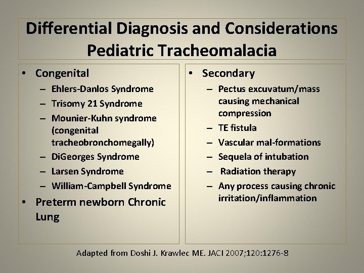 Differential Diagnosis and Considerations Pediatric Tracheomalacia • Congenital – Ehlers-Danlos Syndrome – Trisomy 21