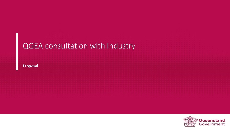 OFFICIAL QGEA consultation with Industry Proposal 