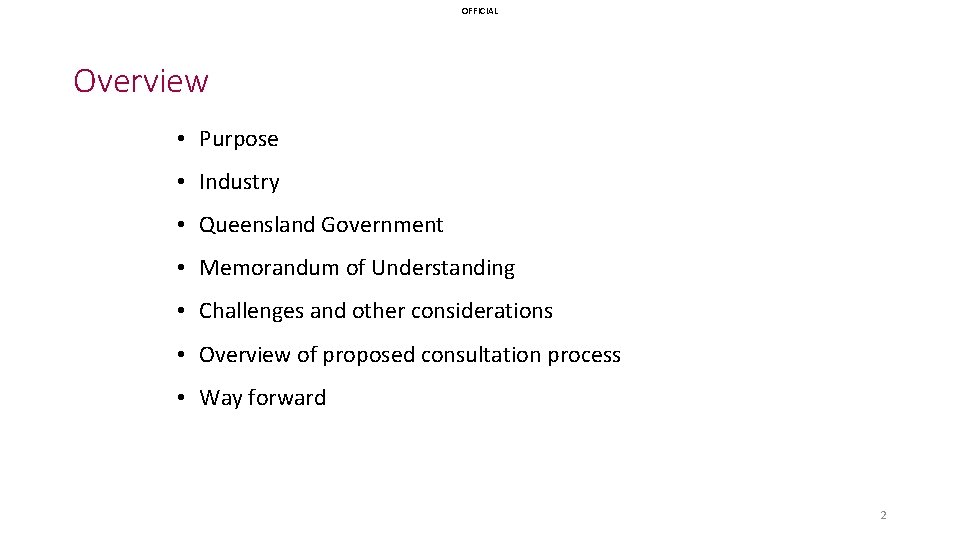 OFFICIAL Overview • Purpose • Industry • Queensland Government • Memorandum of Understanding •